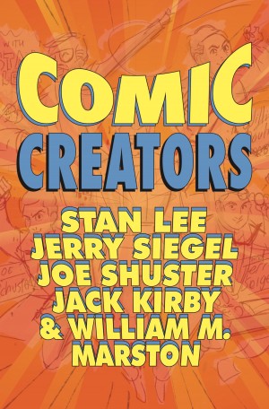 Orbit: Comic Creators - Stan Lee, Jerry Siegel, Joe Shuster, Jack Kirby & William M. Marston