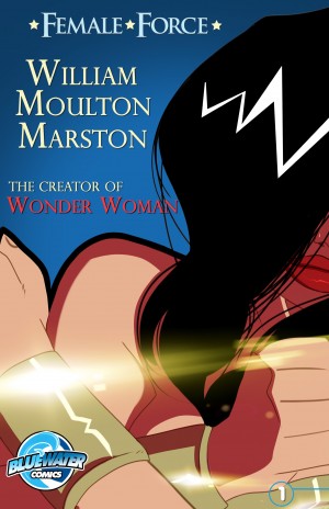 Female Force: William M. Marston the Creator of “Wonder Woman”