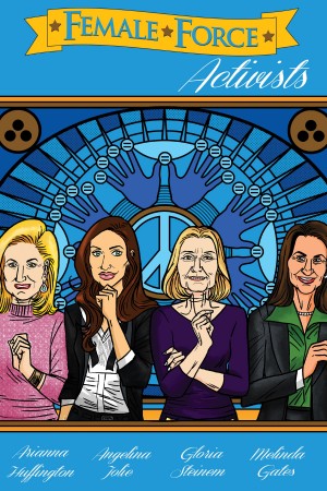 Female Force: Activists: Gloria Steinem, Melinda Gates, Arianna Huffington & Angelina Jolie